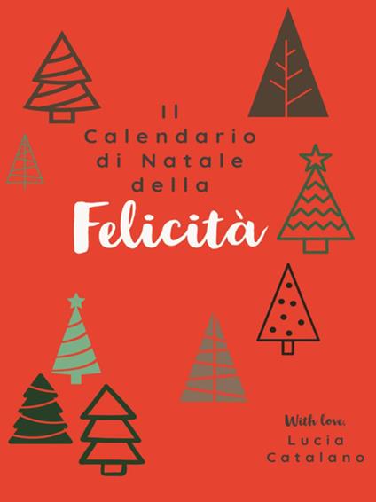 Il calendario di Natale della felicità. 24 pratiche per una felicità duratura - Lucia Catalano - ebook