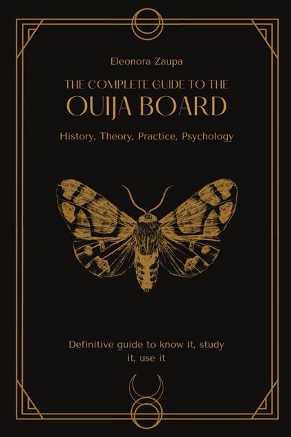 The complete guide to the Ouija board. History, theory, practice, psychology - Eleonora Zaupa - copertina