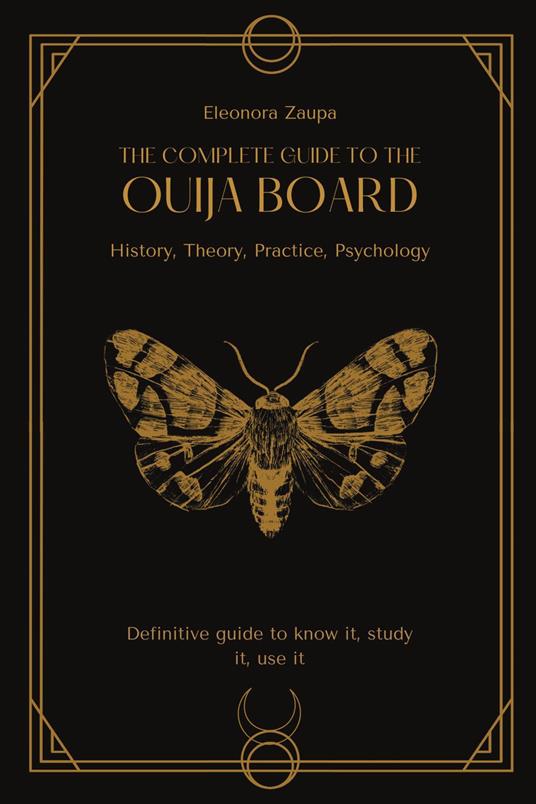 The complete guide to the Ouija board. History, theory, practice, psychology - Eleonora Zaupa - copertina