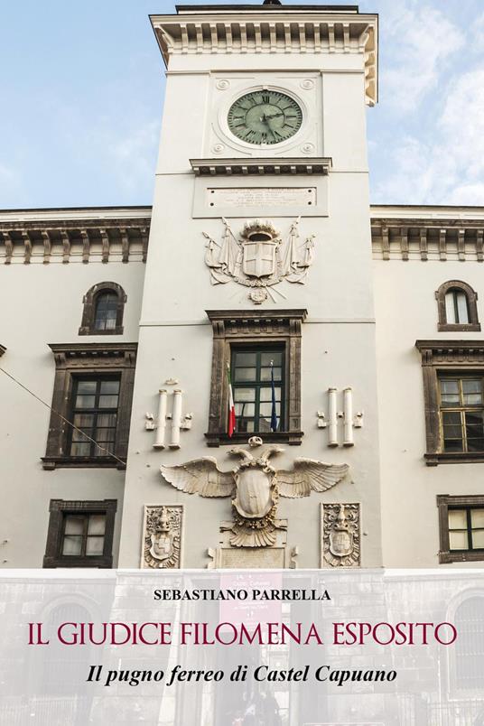 Il giudice Filomena Esposito. Il pugno ferreo di castel Capuano - Sebastiano Parrella - copertina