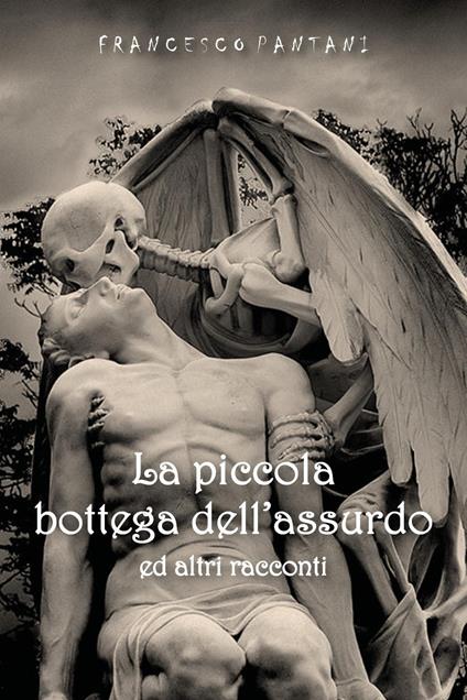 La piccola bottega dell'assurdo e altri racconti - Francesco Pantani - copertina