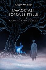 Immortali sopra le stelle. La storia di Orfeo ed Euridice