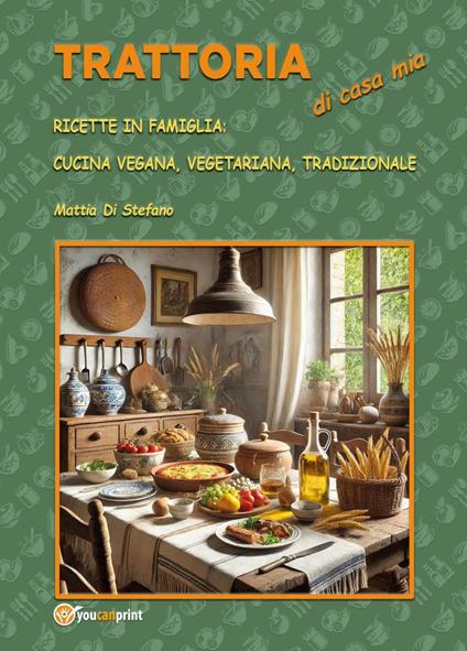Trattoria di casa mia. Ricette in famiglia: cucina vegana, vegetariana, tradizionale - Mattia Di Stefano - copertina