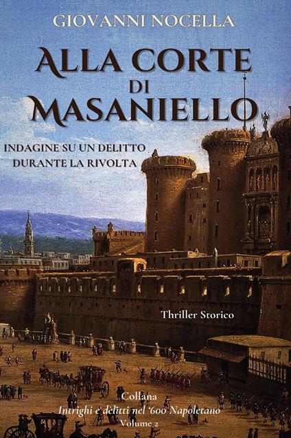 Alla corte di Masaniello. Indagine su un delitto durante la rivolta - Giovanni Nocella - copertina