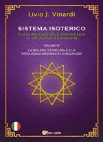 Sistema isoterico. Vol. 4: La meccanicità naturale e quella patologica (meccanicità e meccanosi)