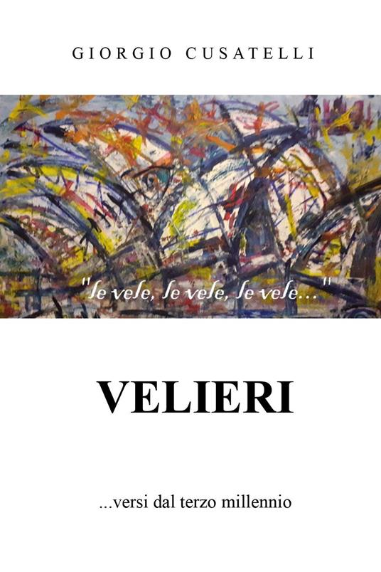 Velieri ... versi dal terzo millennio - Giorgio Cusatelli - copertina