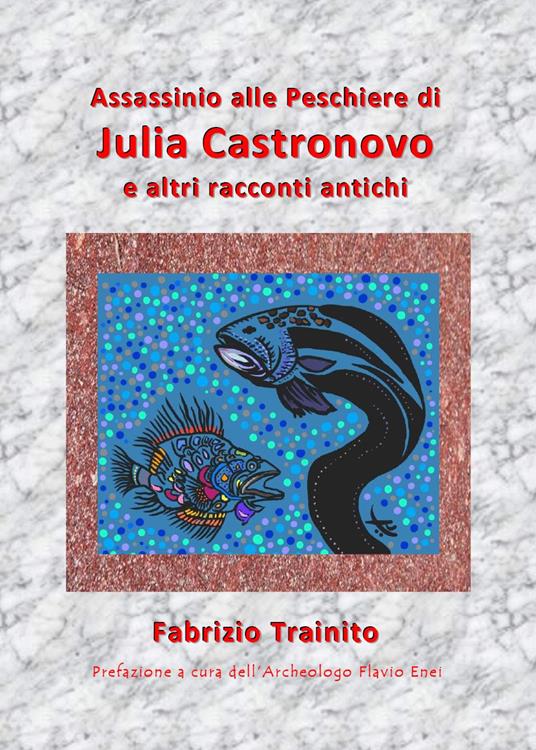 Assassinio alle peschiere di Julia Castronovo e altri racconti antichi - Fabrizio Trainito - copertina