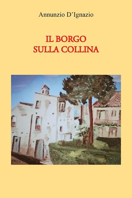 Il borgo sulla collina - Annunzio D'Ignazio - copertina