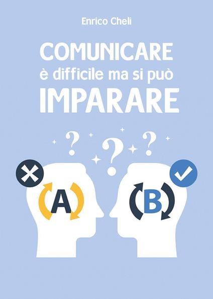 Comunicare è difficile ma si può imparare - Enrico Cheli - copertina