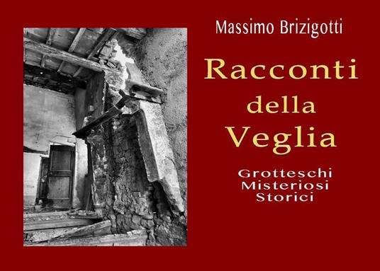 Racconti della veglia. Grotteschi, misteriosi, storici - Massimo Brizigotti - copertina