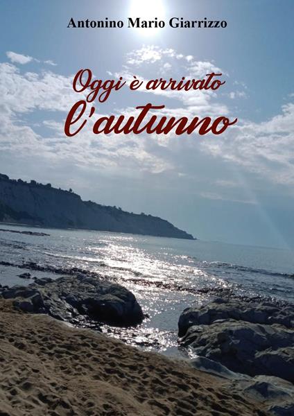 Oggi è arrivato l'autunno - Antonino Mario Giarrizzo - copertina