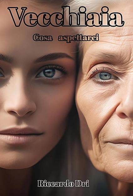 Vecchiaia. Cosa aspettarci - Riccardo Dri - copertina
