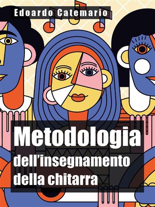 Metodologia dell'insegnamento della chitarra - Edoardo Catemario - ebook