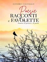 Poesie racconti e favolette. Fantasie di pensieri e di parole