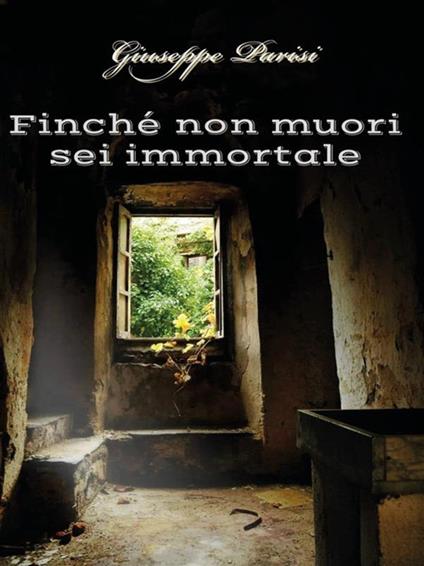 Finché non muori sei immortale - Giuseppe Parisi - ebook
