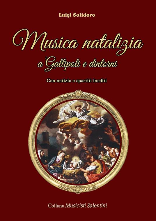 Musica natalizia a Gallipoli e dintorni. Con notizie e spartiti inediti - Luigi Solidoro - copertina