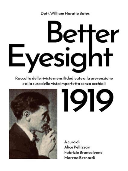 Better eyesight 1919. Raccolta delle riviste mensili dedicate alla prevenzione e alla cura della vista imperfetta senza occhiali - William Horatio Bates,Morena Bernardi,Fabrizio Brancaleone,Alice Pellizzari - ebook