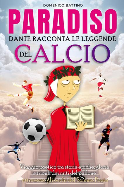 Paradiso. Dante racconta le leggende del calcio - Domenico Battino - copertina