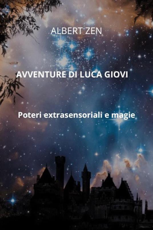 Avventure di Luca Giovi. Poteri extrasensoriali e magie - Albert Zen - copertina