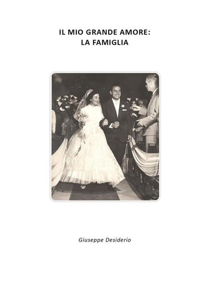 Il mio grande amore: la famiglia - Giuseppe Desiderio - copertina