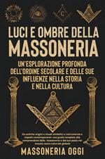 Luci e ombre della Massoneri. Un'esplorazione profonda dell'ordine secolare e delle sue influenze nella storia e nella cultura