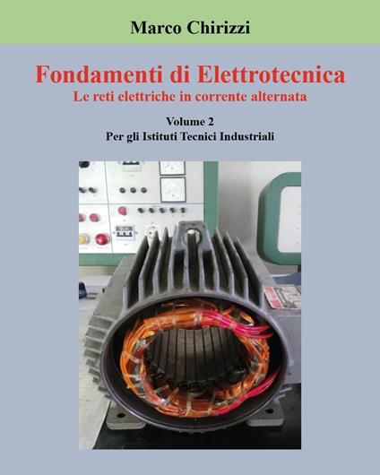 Fondamenti di elettrotecnica. Vol. 2: Le reti elettriche in corrente alternata - Marco Chirizzi - copertina