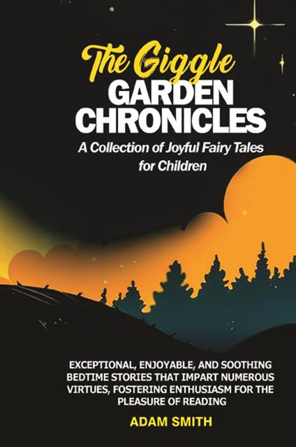 The giggle garden chronicles. A collection of joyful fairy tales for children - Adam Smith - copertina