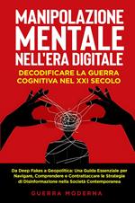 Manipolazione mentale nell'era digitale. Decodificare la guerra cognitiva nel XXI secolo