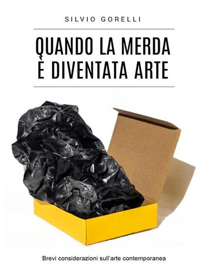 Quando la merda è diventata arte - Silvio Gorelli - ebook