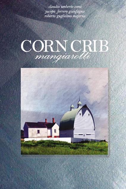 Corncrib mangiarotti - Claudio Umberto Comi,Jacopo Ferrero Gianfagna,Roberto Guglielmo Majerna - copertina