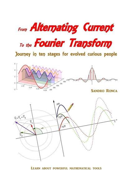From alternating current to the Fourier transform. Journey in ten stages for evolved curious people - Sandro Ronca - copertina