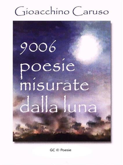 9006. Poesie misurate dalla luna - Gioacchino Caruso - ebook