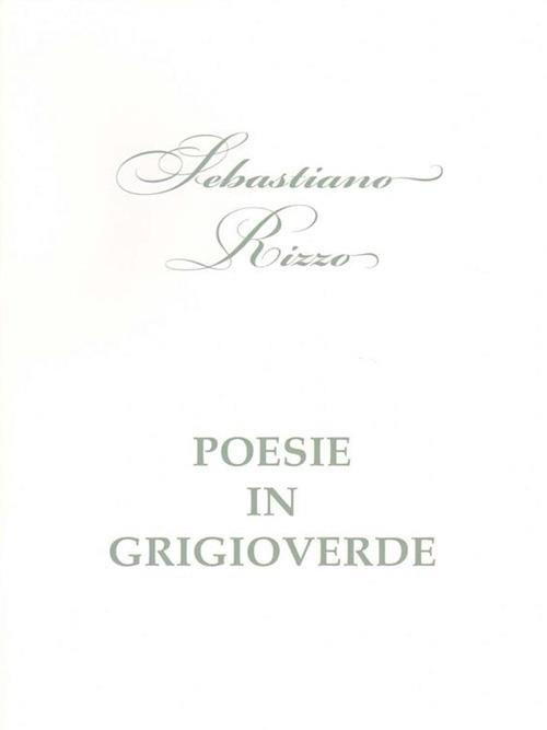 Poesie in grigioverde - Sebastiano Rizzo - ebook