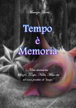 Tempo è memoria. Una ricerca tra spazio, tempo, nulla, memoria sul senso perduto di «tempo»