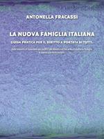 La nuova famiglia italiana. Guida pratica per il diritto a portata di tutti. Dalle modalità di risoluzione dei conflitti alle Unioni civili fino ai Reati contro la Famiglia