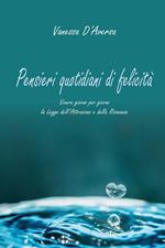 Pensieri quotidiani di felicità. Vivere giorno per giorno la legge dell'attrazione e della risonanza