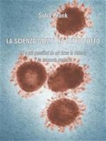 La scienza non ti ha detto tutto. 20 e più questioni su cui forse la scienza ti ha nascosto qualcosa