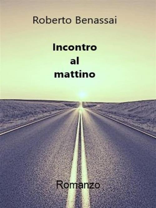 Incontro al mattino - Roberto Benassai - ebook