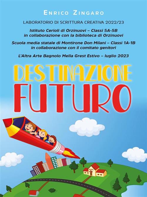 Destinazione futuro. Laboratorio di scrittura creativa 2022-23 - Enrico Zingaro - ebook