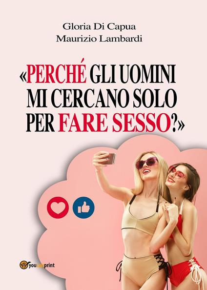 «Perché gli uomini mi cercano solo per fare sesso?» - Maurizio Lambardi,Gloria Di Capua - copertina
