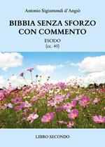 Bibbia senza sforzo con commento. Esodo (cc. 40). Vol. 2