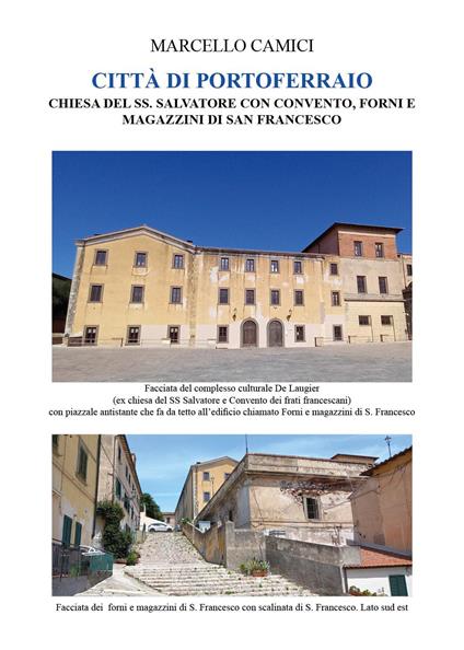 Città di Portoferraio. Chiesa del Ss. Salvatore con convento, forni e magazzini di san Francesco - Marcello Camici - copertina