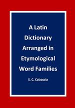 A latin dictionary arranged in etymological word families