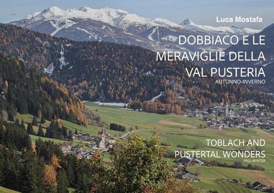 Dobbiaco e le meraviglie della Val Pusteria - Luca Mostafa - copertina
