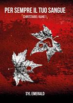Per sempre il tuo sangue. Christabel Kane. Vol. 1