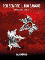 Per sempre il tuo sangue. Christabel Kane. Vol. 1