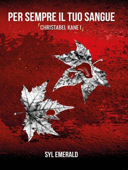 Per sempre il tuo sangue. Christabel Kane. Vol. 1 - Syl Emerald - ebook