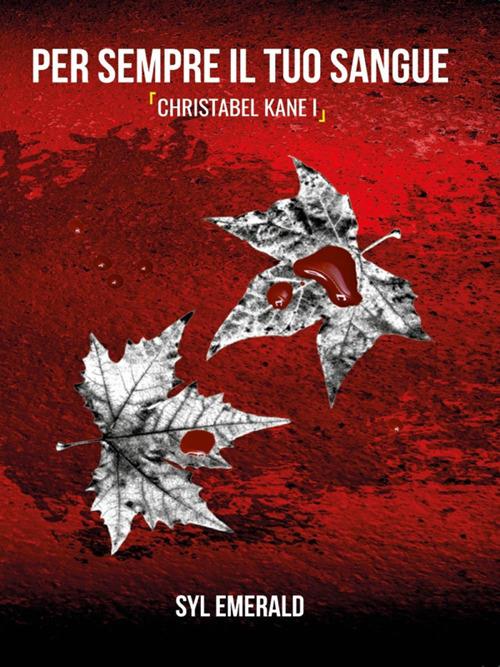 Per sempre il tuo sangue. Christabel Kane. Vol. 1 - Syl Emerald - ebook