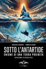 Sotto l'Antartide. Enigmi di una terra proibita