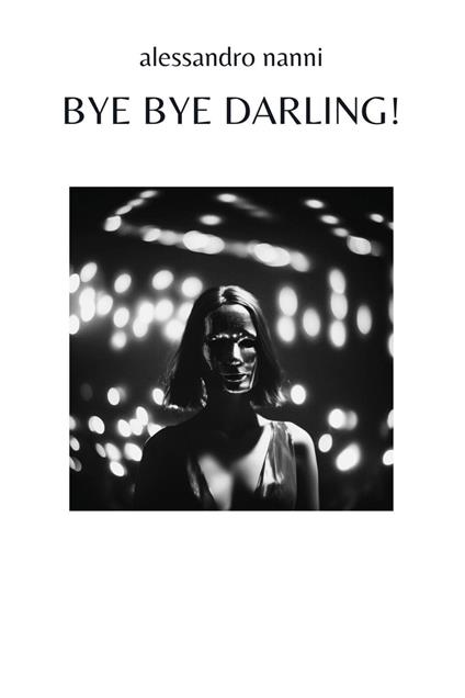 Bye bye darling! - Alessandro Nanni - copertina